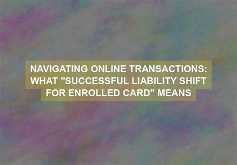 successful liability shift for enrolled card is required.|What Does “Successful Liability Shift for Enrolled Card。